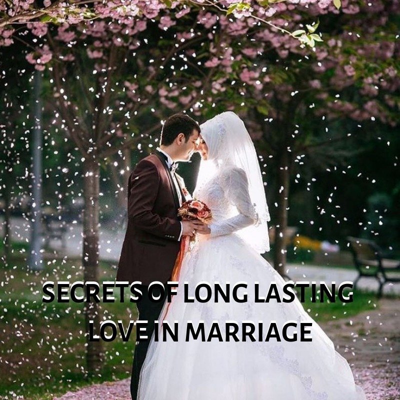 SECRETS OF LONG LASTING LOVE IN MARRIAGE